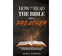 HOW TO READ THE BIBLE LIKE A PREACHER: A Transformational Method to See, Know, and Speak the Word With Weight (The Road to a Better Me)