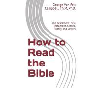 How to Read the Bible: Old Testament, New Testament, Stories, Poetry, and Letters