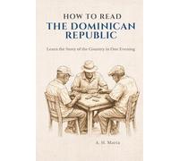How to Read the Dominican Republic: Learn the Story of the Country in One Evening (How to Read a Place)