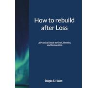 How to Rebuild After Loss: A Practical Guide to Grief, Identity, and Restoration
