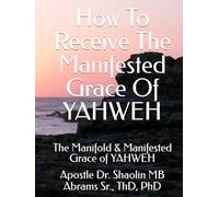 How To Receive The Manifested Grace Of YAHWEH: The Manifold & Manifested Grace of YAHWEH
