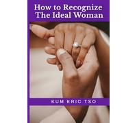 How to Recognize the Ideal Woman: Biblical Wisdom and Prophetic Discernment for Recognising Your God-Ordained Wife (The Christian Dating and Marriage Series)