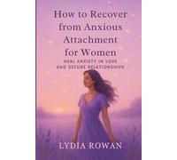 How To Recover From Anxious Attachment For Women: Heal From Anxiety In Love And Secure Relationship