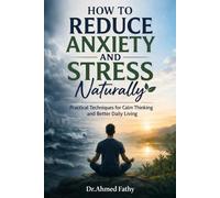 How to Reduce Anxiety and Stress Naturally: Practical Techniques for Calm Thinking and Better Daily Living (Mind Mastery Series)