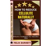HOW TO REDUCE CELLULITE NATURALLY: Effective Techniques For Smoother Skin