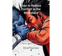 How to Reduce Conflict in the Workplace: Practical Strategies for Leaders, Teams, and Employees