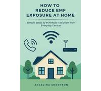 How to Reduce EMF Exposure at Home: Simple Steps to Minimize Radiation from Everyday Devices
