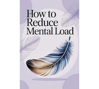 How to Reduce Mental Load