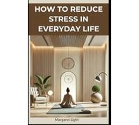 How to Reduce Stress in Everyday Life.: Practical tips to help you stay calm, focused and balanced throughout your day.