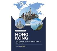 How to Relocate to HongKong: Your Essential Toolkit to Starting Life in a New Country