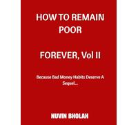 How To Remain Poor Forever, Vol II: Because Bad Money Habits Deserve a Sequel