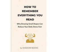How to Remember Everything You Read: How to Train Your Brain to Never Forget