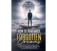 How To Remember Forgotten Dreams: A Step-by-Step Guide to Remembering Dreams, Overcoming Dream Blockage, and Restoring Night Vision from God (Mastering The Dream Realm Series)