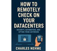 How to Remotely Check on Your Datacenters: Security, Automation, and Uptime from Anywhere