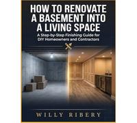 How To Renovate a Basement into A Living Space: A Step-by-Step Finishing Guide for DIY homeowners and Contractors