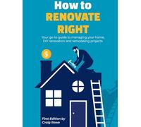 How to Renovate Right: Your go-to guide to managing your home, DIY renovation and remodeling projects.