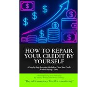 How to Repair Your Credit by Yourself: A Step-by-Step Sovereign Method to Clean Your Credit Without Paying a Dime (A Sovereign Living Series Publication)