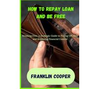 How to repay loan and be free: From Debt to Freedom: A Practical Path to Financial Independence