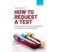 How to request a test: A clinician's guide to the interpretation and evaluation of medical tests
