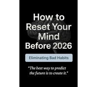 How to Reset Your Mind Before 2026: Eliminating Bad Habits - A Practical 30-Day Plan