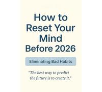 How to Reset Your Mind Before 2026: Eliminating Bad Habits - A Practical 30-Day Plan