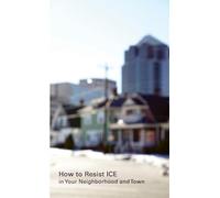 How to Resist ICE in Your Neighborhood and Town