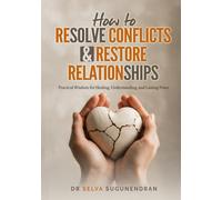 How To Resolve Conflicts & Restore Relationships: Practical Wisdom for Healing, Understanding, and Lasting Peace