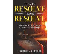 How to Resolve Your Resolve: A Reflection on Resilience, Change, and Becoming
