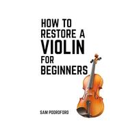 How to Restore a Violin for Beginners