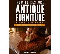 How To Restore Antique Furniture Without A Workshop: Apartment-Friendly Stripping and Finishing Methods Using Minimal Tools and Low-Odor Products