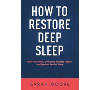 How to Restore Deep Sleep: Calm Your Mind, Overcome Restless Nights and Reclaim Restful Sleep ("How To" Series)