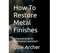 How To Restore Metal Finishes: A Practical Guide for Professional Contractors