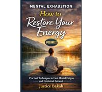 How to Restore Your Energy: Practical Techniques to Heal Mental Fatigue and Emotional Burnout (MENTAL EXHAUSTION)