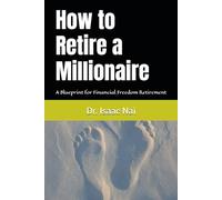 How to Retire a Millionaire: A Blueprint for Financial Freedom Retirement