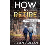 How to Retire: Retire knowing you can enjoy every day (Retirement)