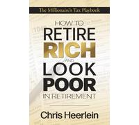 How To Retire Rich And Look Poor In Retirement: The Millionaire’s Tax Playbook