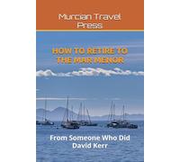 HOW TO RETIRE TO THE MAR MENOR: From Someone Who Did (Murcia & Costa Cálida Travel Series)
