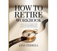 HOW TO RETIRE WORKBOOK: A GUIDE TO 20 KEY INSIGHTS FOR A FULFILLING, PROSPEROUS, AND FINANCIALLY SECURE RETIREMENT