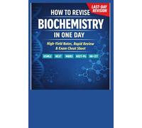 How to Revise Biochemistry in One Day: Last-Minute Biochemistry Revision Guide for USMLE | NExT | MBBS | NEET-PG | INI-CET 2026: 34 (Exam-Ready Medical Notes Series)
