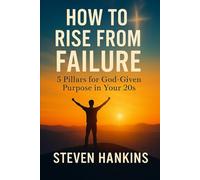 How to Rise from Failure: 5 Pillars for God-Given Purpose in Your 20s