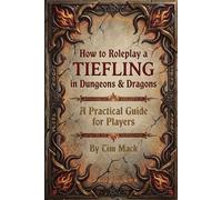 How to Roleplay a TIEFLING in Dungeons & Dragons: A Practical Guide for Players (The Roleplay Guide Series)
