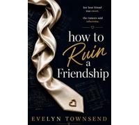 How to Ruin a Friendship: A Steamy Best Friends-to-Lovers College Romance