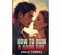 How To Ruin A Good Girl