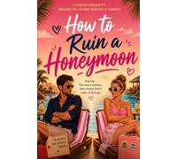 How to Ruin a Honeymoon: A Forced Proximity Enemies-to-Lovers Romantic Comedy