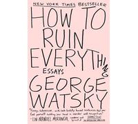 How to Ruin Everything: Essays
