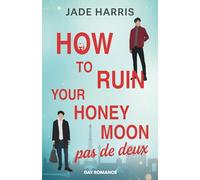 How to ruin your honeymoon pas de deux: Eine MM Romance in Paris (Jade Harris Gay Romance mit chinesischstämmigen Protas)