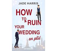 How to ruin your wedding en plié: Eine grumpy vs. sunshine found family wholesome Gay Romance mit wedding planer Chaos (Noah & Ezra)