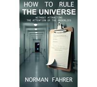 How To Rule The Universe: Without Attracting The Attention Of The Orderlies
