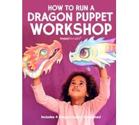 How to run a Dragon puppet workshop: Includes 4 Dragon Puppet templates! (Happythought craft workbooks)