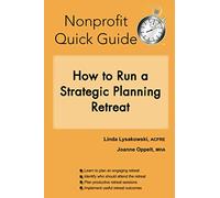 How to Run a Strategic Planning Retreat (The Nonprofit Quick Guide Series)
